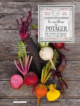 Le meilleur du potager : 200 variétés gourmandes d'hier et d'aujourd'hui