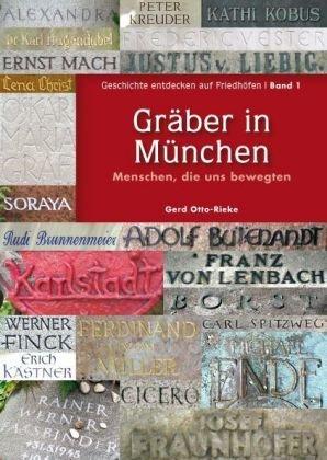 Geschichte entdecken auf Friedhöfen: Gräber in München: Menschen, die uns bewegten: BD 1