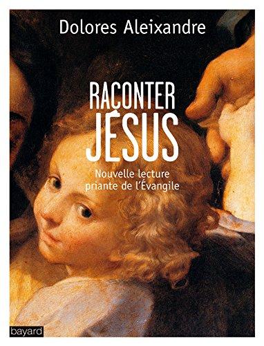 Raconter Jésus : nouvelle lecture priante de l'Evangile