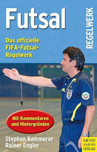 Futsal: Das offizielle FIFA-Futsal-Regelwerk mit Kommentaren und Hintergründen