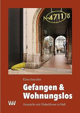 Gefangen & Wohnungslos: Gespräche mit Obdachlosen in Haft