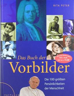 Das Buch der Vorbilder: Die 100 größten Persönlichkeiten der Menschheit: Die 100 größten Persönlichkeiten der Menschheit; Sonderausgabe