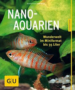 Nano-Aquarien: Wunderwelt im Mini-Format bis 35 Liter (GU Tierratgeber)