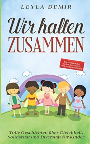 WIR HALTEN ZUSAMMEN: Tolle Geschichten über Gleichheit, Solidarität und Diversität für Kinder - ein Kinderbuch gegen Rassismus und Diskriminierung