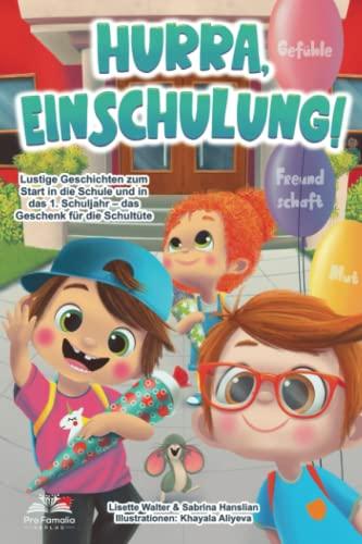 Hurra, Einschulung! Lustige Geschichten voller Gefühle, Mut und Freundschaft zum Start in die Schule und in das 1. Schuljahr – das Geschenk für die Schultüte