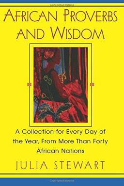 African Proverbs and Wisdom: A Collection for Every Day of the Year, from More Than Forty African Nations