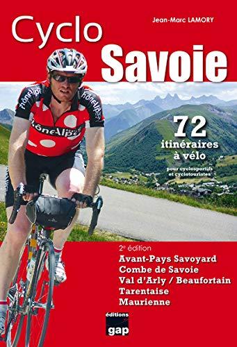 Cyclo Savoie : avant-pays savoyard, Combe de Savoie, Val d'Arly-Beaufortain, Tarentaise, Maurienne : 72 itinéraires à vélo pour cyclosportifs et cyclotouristes avec cartes, profils, kilométrages et dénivelés, voies vertes et itinéraires partagés