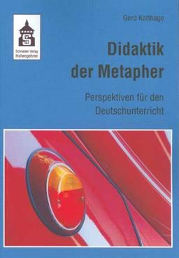 Didaktik der Metapher: Perspektiven für den Deutschunterricht