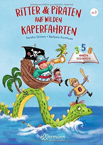 Ritter und Piraten auf wilden Kaperfahrten: 3-5-8 Minutengeschichten