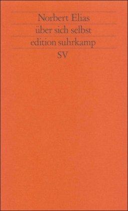 Norbert Elias über sich selbst: A. J. Heerma van Voss und A. van Stolk, Biographisches Interview mit Norbert Elias. Norbert Elias, Notizen zum Lebenslauf (edition suhrkamp)