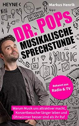 Dr. Pop musikalische Sprechstunde: Warum Musik uns attraktiver macht, Konzertbesucher länger leben und Ohrwürmer besser sind als ihr Ruf