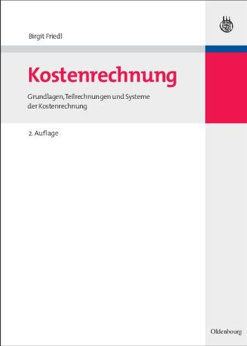 Kostenrechnung: Grundlagen, Teilrechnungen und Systeme der Kostenrechnung