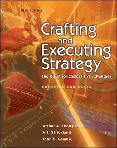 Crafting and Executing Strategy: The Quest for Competitive Advantage: Concepts and Cases