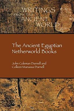 The Ancient Egyptian Netherworld Books (Writings from the Ancient World, Band 39)