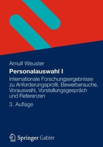 Personalauswahl I: Internationale Forschungsergebnisse zu Anforderungsprofil, Bewerbersuche, Vorauswahl, Vorstellungsgespräch und Referenzen