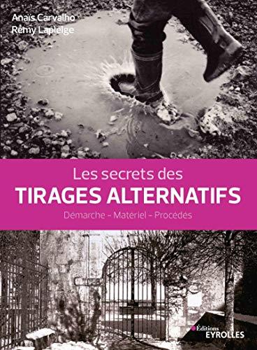 Les secrets des tirages alternatifs : démarche, matériel, procédés