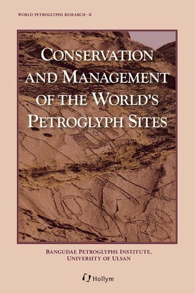 Conservation and Management of the World’s Petroglyph Sites (World Petroglyphs Research, Band 2)