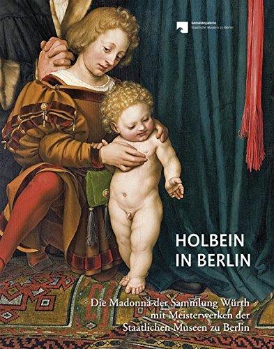 Holbein in Berlin: Die Madonna der Sammlung Würth mit Meisterwerken der Staatlichen Museen zu Berlin