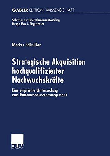 Strategische Akquisition hochqualifizierter Nachwuchskräfte. Eine empirische Untersuchung zum Humanressourcenmanagement (Schriften zur Unternehmensentwicklung)