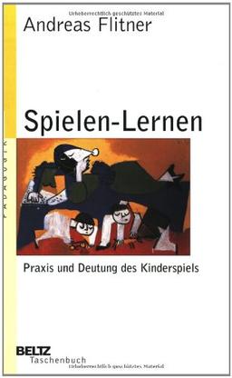 Spielen-Lernen: Praxis und Deutung des Kinderspiels (Beltz Taschenbuch / Pädagogik)