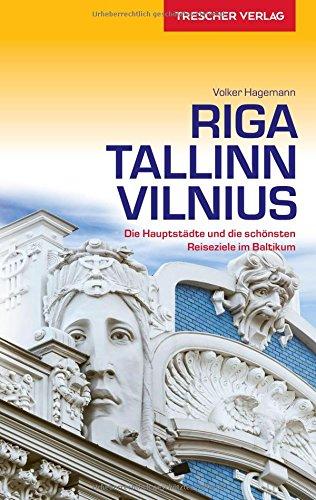 Riga, Tallinn, Vilnius: Die Hauptstädte und die schönsten Reiseziele im Baltikum (Trescher-Reihe Reisen)