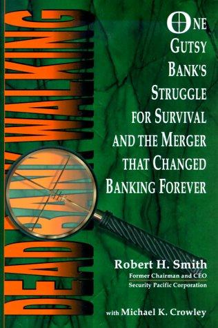 Dead Bank Walking: One Gutsy Bank's Struggle for Survival and the Merger That Changed Banking Forever