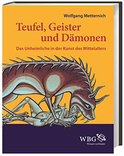 Teufel, Geister und Dämonen: Das Unheimliche in der Kunst des Mittelalters