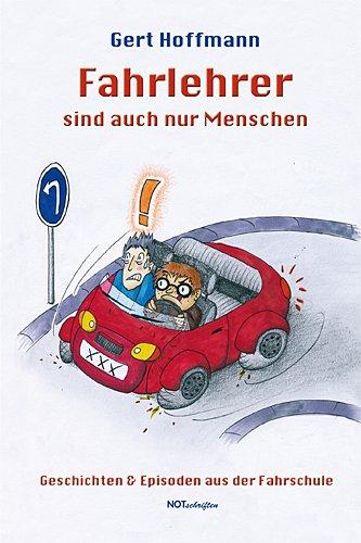 Fahrlehrer sind auch nur Menschen: Geschichten & Episoden aus der Fahrschule