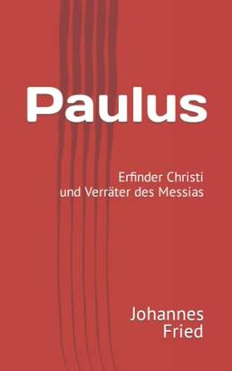 Paulus: Erfinder Christi und Verräter des Messias