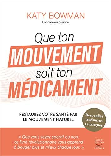 Que ton mouvement soit ton médicament : restaurez votre santé par le mouvement naturel