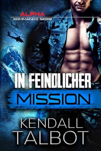 In feindlicher Mission: Romantischer Thriller (Alpha-Kommando, Band 2)