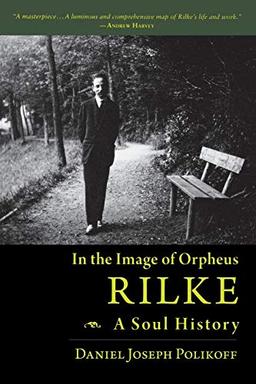 In the Image of Orpheus - Rilke: A Soul History