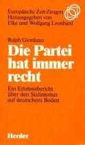 Die Partei hat immer recht. Ein Erlebnisbericht über den Stalinismus auf deutschem Boden