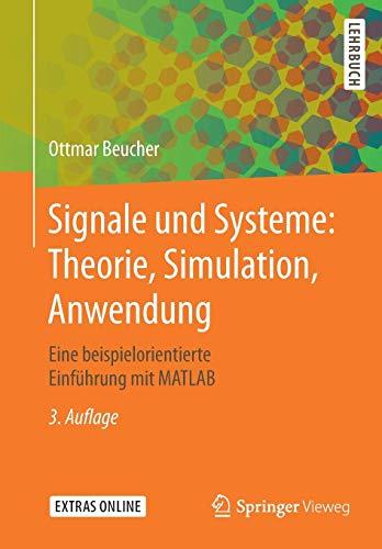 Signale und Systeme: Theorie, Simulation, Anwendung: Eine beispielorientierte Einführung mit MATLAB