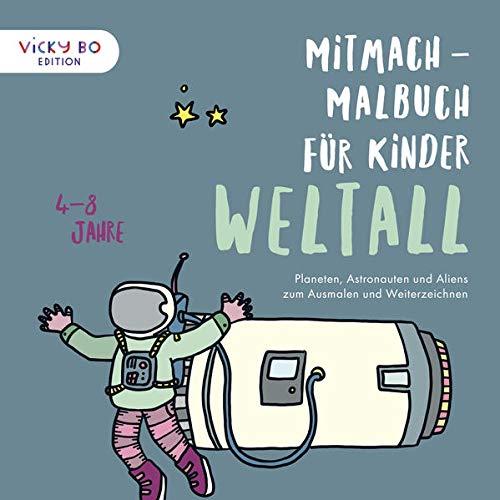 Mitmach-Malbuch für Kinder - WELTALL: Planeten, Astronauten und Aliens zum Ausmalen und Weiterzeichnen. 4-8 Jahre (Vicky Bo Edition)