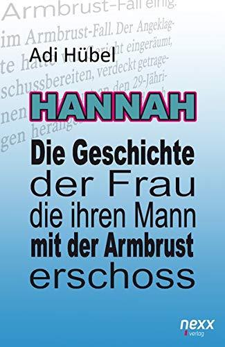 Hannah - Die Geschichte der Frau, die ihren Mann mit der Armbrust erschoss