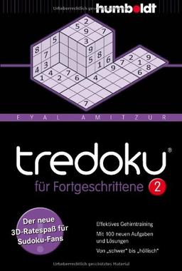 Tredoku für Fortgeschrittene 2: Der neue 3D-Ratespaß für Sudoku-Fans. Effektives Gehirntraining. Mit 100 neuen Aufgaben und Lösungen. Von ... und ... und Lösungen. Von "schwer" bis "höllisch"