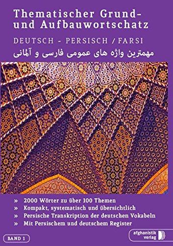 Grund- und Aufbauwortschatz Deutsch / Persisch - Farsi: Thematisches Lern- und Nachschlagebuch