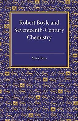 Robert Boyle and Seventeenth-Century Chemistry