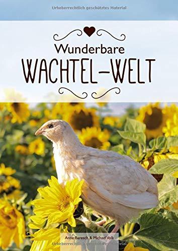 Wunderbare Wachtelwelt - Das Wachtel-Fachbuch - Wachtelbuch