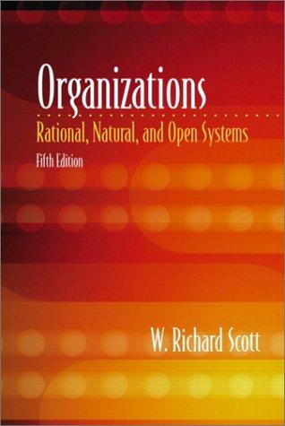 Organizations: Rational, Natural, and Open Systems