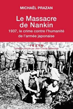 Le massacre de Nankin : 1937, le crime contre l'humanité de l'armée japonaise