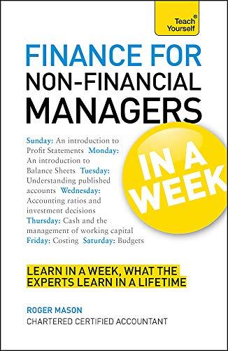 Finance For Non-Financial Managers In A Week: Understand Finance In Seven Simple Steps (Teach Yourself)