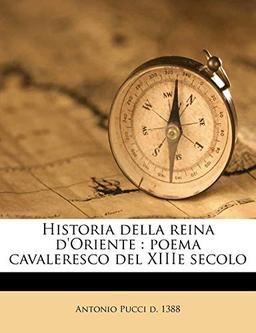 Historia Della Reina D'Oriente: Poema Cavaleresco del Xiiie Secolo