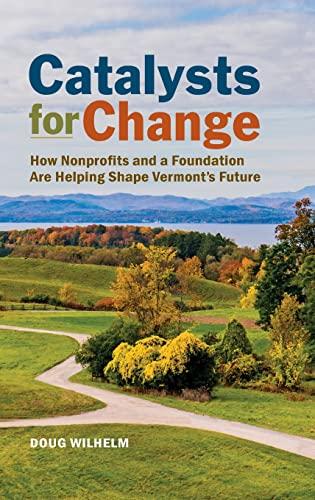 Catalysts for Change: How Nonprofits and a Foundation Are Helping Shape Vermont's Future