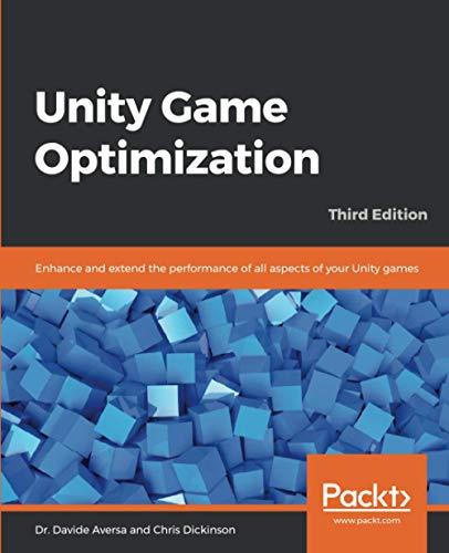 Unity Game Optimization: Enhance and extend the performance of all aspects of your Unity games, 3rd Edition