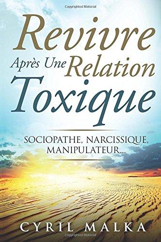 Revivre Après Une Relation Toxique: Sociopathe, Narcissique, Manipulateur...