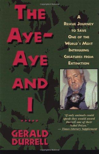 The Aye-Aye and I: A Rescue Journey to Save One of the World's Most Intriguing Creatures from Extinction: A Rescue Mission in Madagascar