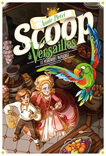 Scoop à Versailles. Vol. 4. Le perroquet indiscret