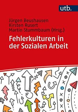 Fehlerkulturen in der Sozialen Arbeit: Orientierungshilfen auf dem Weg zu einer fehlerreflektierten Professionalität